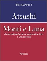 Monti e luna - Storia del poeta che si trasform&ograve; in tigre e altri racconti