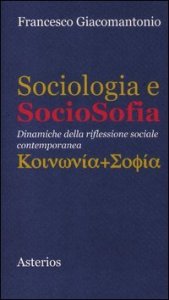 Sociologia e sociosofia - Dinamiche della riflessione sociale contemporanea