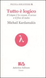 Tutto &egrave; logico. Il L&oacute;gos &egrave; la causa, il senso e il fine di tutto