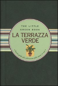 La terrazza verde. Piccola guida alla coltivazione delle piante in vaso