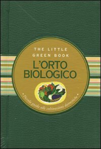 L'orto biologico. Piccola guida alle coltivazioni domestiche