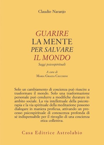 Guarire la mente per curare il mondo. Saggi psicospirituali