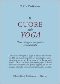 Il cuore dello yoga. Lo sviluppo di una pratica personale