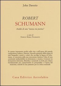 Robert Schumann. Araldo di una &laquo;nuova era poetica&raquo;