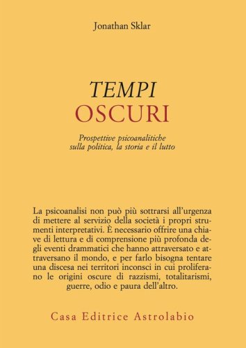 Tempi oscuri. Prospettive psicoanalitiche sulla politica, la storia e il lutto