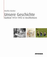 Unsere Geschichte. S&uuml;dtirol 1914-1992 in Streiflichtern