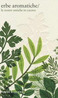 Erbe aromatiche. Le nostre amiche in cucina