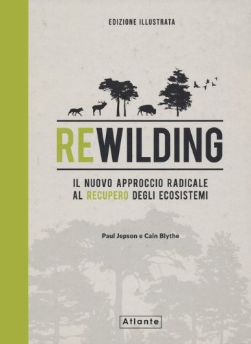 Rewilding. Il nuovo approccio radical al recupero degli ecosistemi