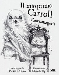 Il mio primo Carroll. Fantasmagoria