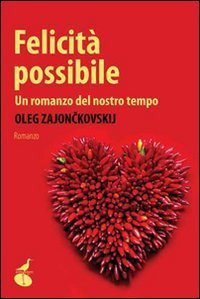 Felicit&agrave; possibile. Un romanzo del nostro tempo