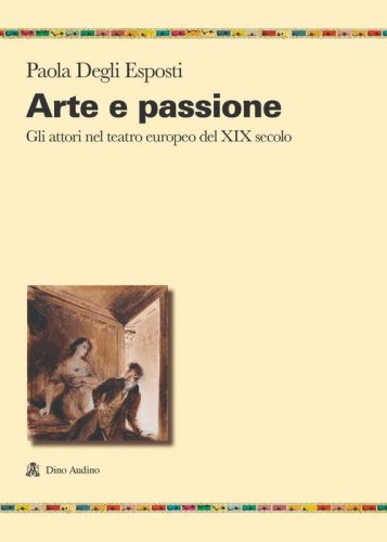 Arte e passione. Gli attori nel teatro europeo del XIX secolo