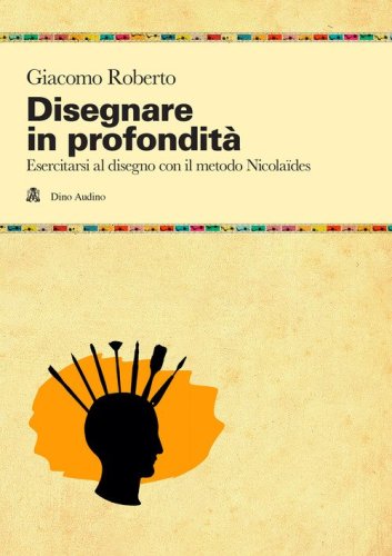 Disegnare in profondit&agrave;. Esercitarsi al disegno con il metodo Nicola&iuml;des