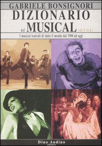 Dizionario del musical. I musical teatrali di tutto il mondo dal 1900 ad oggi