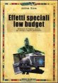 Effetti speciali low budget - Prontuario di computer grafica per cortisti e registi indipendenti