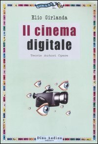 Il cinema digitale. Teorie, autori, opere