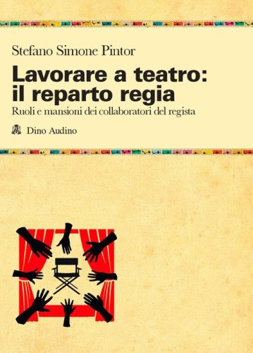 Lavorare a teatro: il reparto regia. Ruoli e mansioni dei collaboratori dei regista
