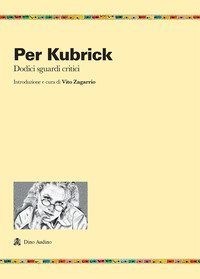 Per Kubrick. Dodici sguardi critici