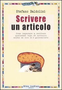 Scrivere un articolo. Come imparare a scrivere qualsiasi tipo di articolo anche se non si &egrave; giornalisti