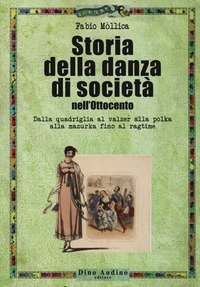 Storia della danza di societ&agrave; nell'Ottocento. Dalla quadriglia al valzer alla polka alla mazurka fino al ragtime