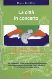 La citt&agrave; in concerto - Eterofonia e conflitto nella metropoli contemporanea. Con CD Audio