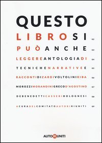 Questo libro si pu&ograve; anche leggere. Antologia di tecniche narrative e racconti
