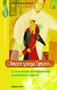 L'amore spiega l'amore - Il sacramento del matrimonio presentato ai ragazzi