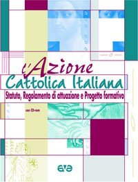 L'Azione Cattolica Italiana - Statuto, Regolamento di attuazione e progetto formativo. Con CD-ROM