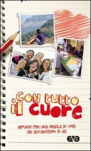 Con tutto il cuore - Appunti per una regola di vita dei giovanissimi di AC
