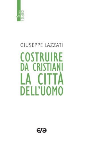 Costruire da cristiani la citt&agrave; dell'uomo