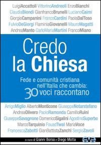 Credo la Chiesa. Fede e comunit&agrave; cristiana nell'Italia che cambia: 30 voci raccontano