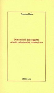 Dimensioni del soggetto. Alterit&agrave;, relazionalit&agrave;, trascendenza