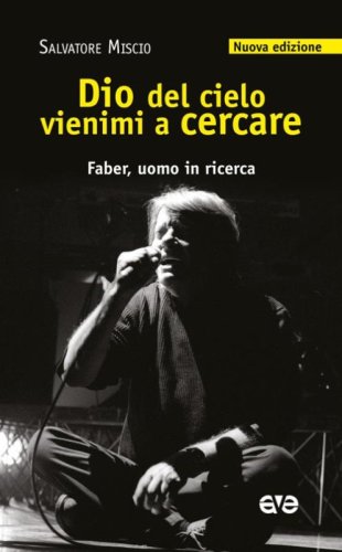 Dio del cielo vienimi a cercare. Faber, uomo in ricerca