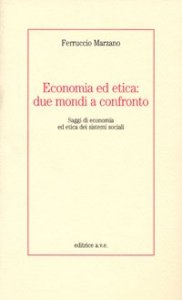 Economia ed etica: due mondi a confronto. Saggi di economia ed etica dei sistemi sociali