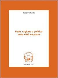 Fede, ragione e politica nella citt&agrave; secolare