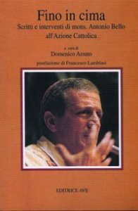 Fino in cima. Scritti e interventi di mons. Antonio Bello all'Azione Cattolica