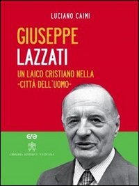 Giuseppe Lazzati. Un laico cristiano nella &laquo;citt&agrave; dell'uomo&raquo;. Con DVD