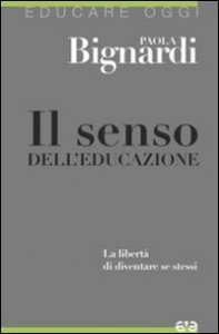 Il senso dell'educazione - La libert&agrave; di diventare se stessi