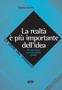 La realt&agrave; &egrave; pi&ugrave; importante dell'idea. Per una nuova corresponsabilit&agrave; globale