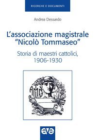 L'Associazione magistrale &laquo;Nicol&ograve; Tommaseo&raquo;. Storia di maestri cattolici (1906-1930)