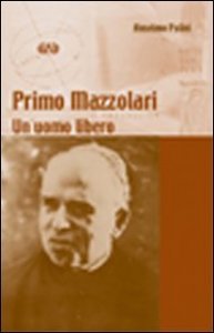 Primo Mazzolari - Un uomo libero