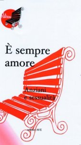 sempre amore - Anziani e sessualit&agrave;