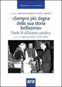 &laquo;Sempre pi&ugrave; degna della sua storia bellissima&raquo;. Paolo VI all'Azione cattolica
