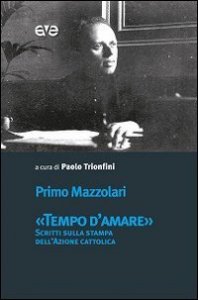 &laquo;Tempo d'amare&raquo;. Scritti sulla stampa dell'Azione cattolica