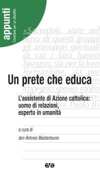 Un prete che educa. L'assistente di Azione Cattolica: uomo di relazioni, esperto in umanit&agrave;