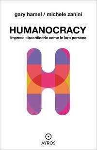 Humanocracy. Imprese straordinarie come le loro persone