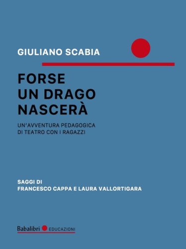 Forse un drago nascer&agrave;. Un'avventura pedagogica di teatro con i ragazzi