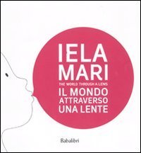 Iela Mari. Il mondo attraverso una lente. Catalogo della mostra (Bologna, 2010)