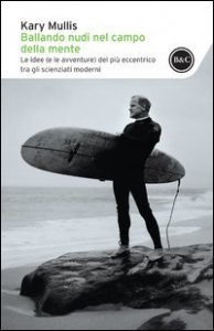 Ballando nudi nel campo della mente. Le idee (e le avventure) del pi&ugrave; eccentrico tra gli scienziati moderni