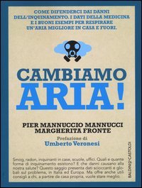 Cambiamo aria! Come difenderci dai danni dell'inquinamento. I dati della medicina e i buoni esempi per respirare un'aria migliore, in casa e fuori