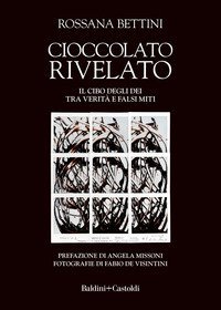 Cioccolato rivelato. Il cibo degli dei tra verit&agrave; e falsi miti